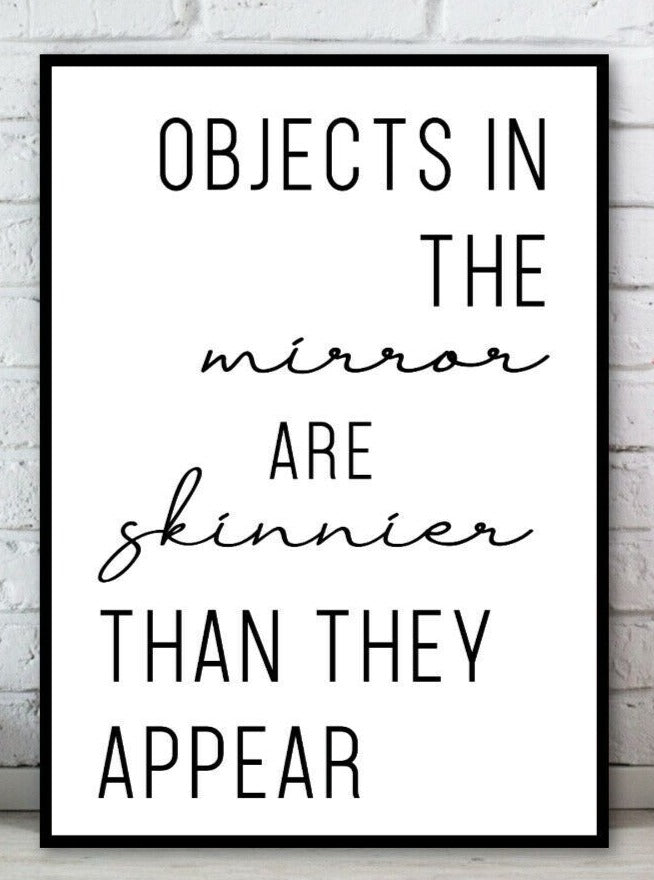 BP-9 Wall Art Posters Bathroom Funny Quotes 'OBJECTS IN THE mirror ARE skinnier THAN THEY APPEAR'